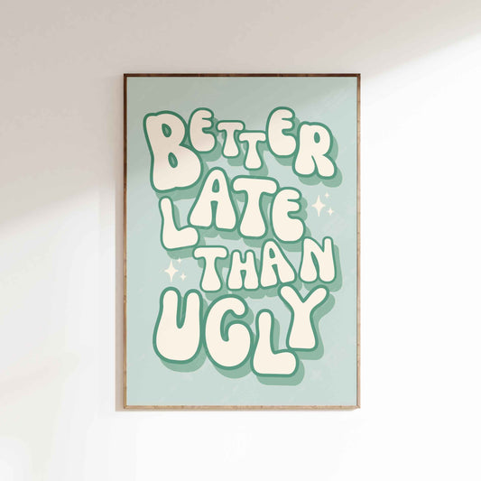 Better Late Than Ugly Poster - Sage Green
