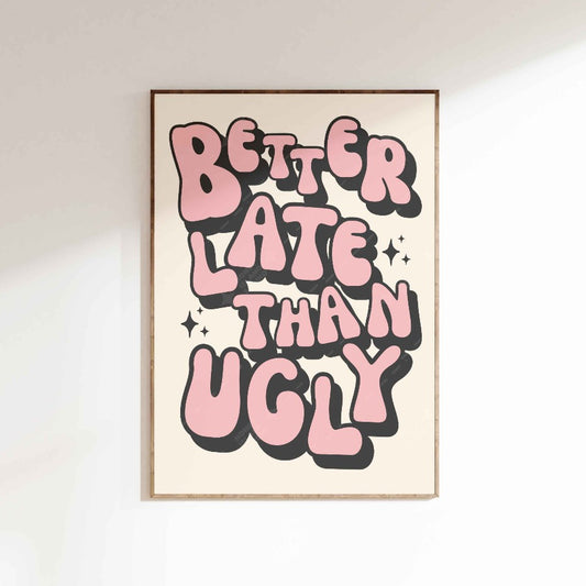 better late than ugly pink poster