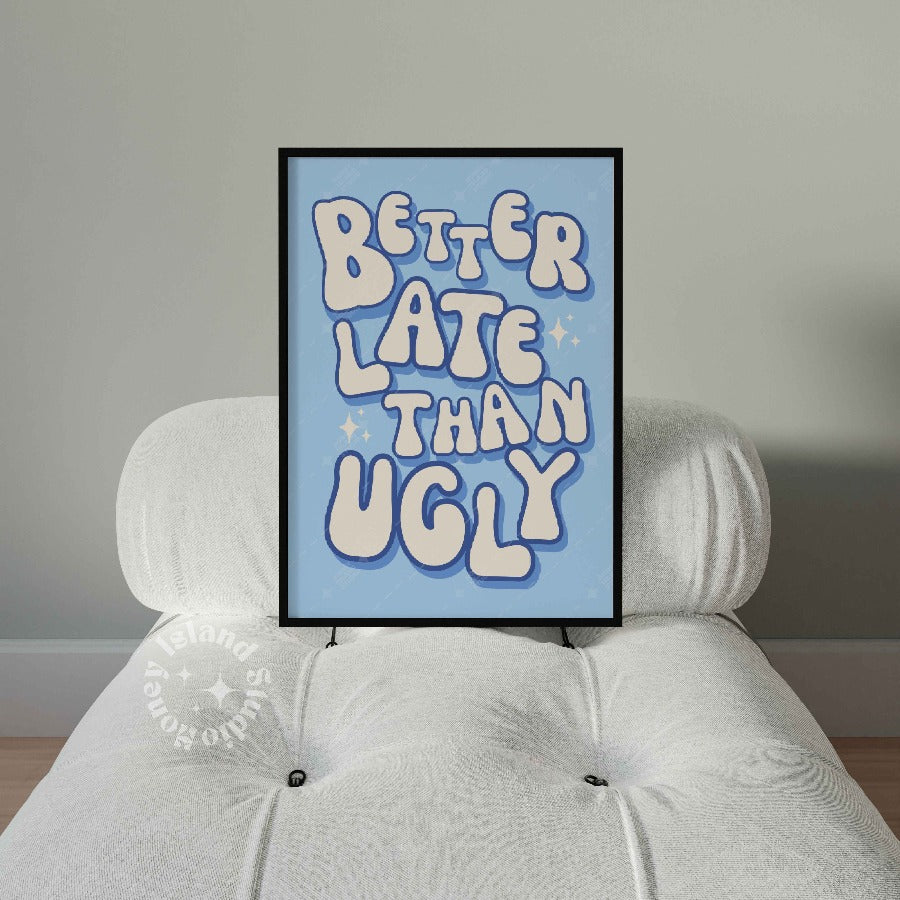 Better Late Than Ugly Poster - Blue