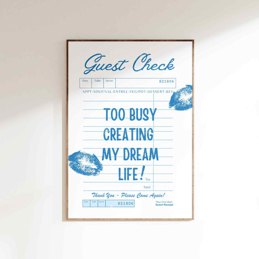 Guest check print, Too busy creating my dream life - Poster