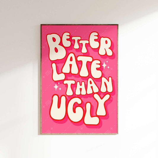 better-late-than-ugly-pink-print