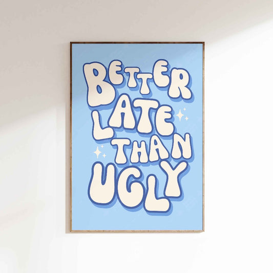 Better Late Than Ugly Poster - Blue