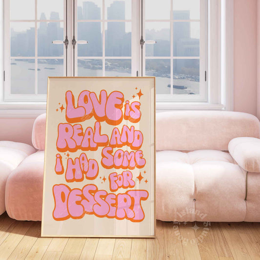 Love is Real And I Had Some For Dessert Poster - Pink/Orange