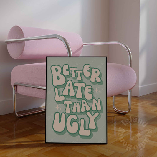 Better Late Than Ugly Poster - Sage Green