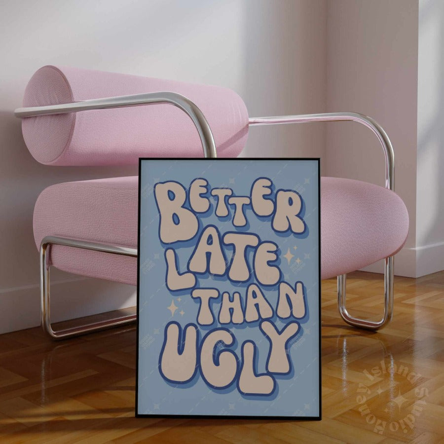 Better Late Than Ugly Poster - Blue