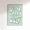 Better Late Than Ugly Poster - Sage Green