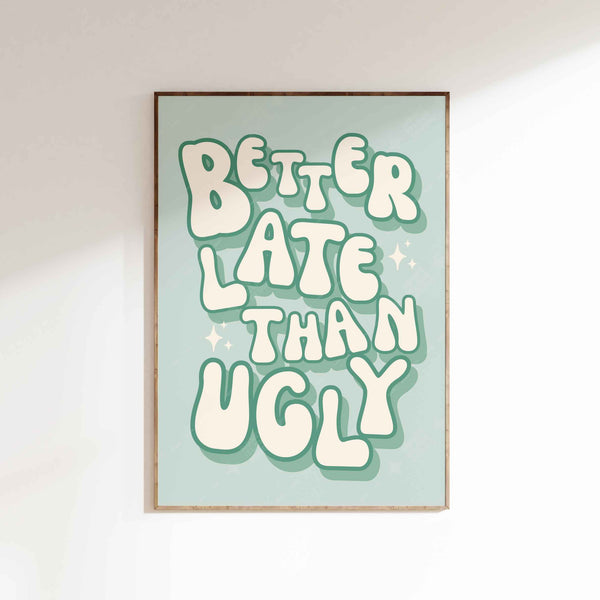 Better Late Than Ugly Poster - Sage Green