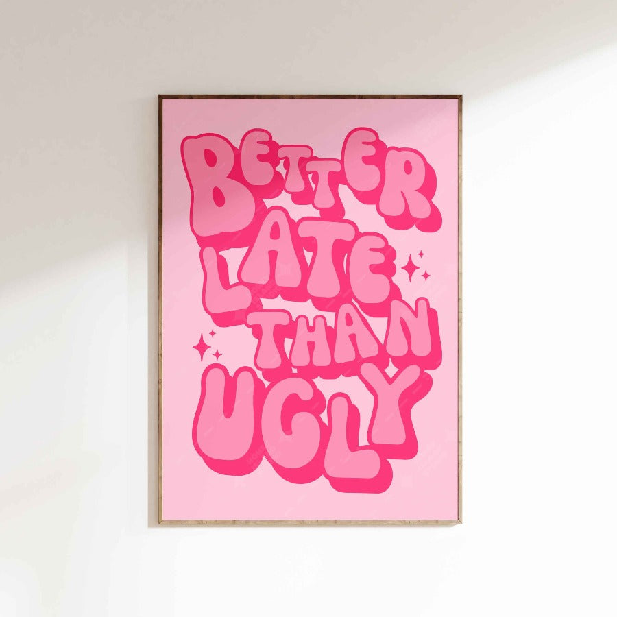 Better Late Than Ugly Poster - Pink