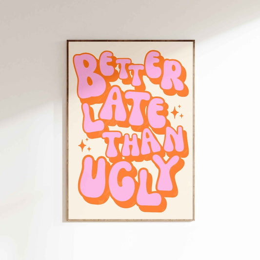 Better Late Than Ugly Poster - Pink/Orange