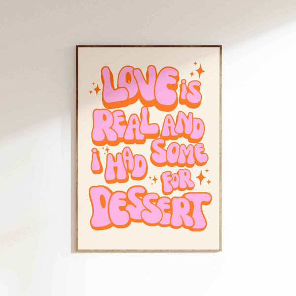 Love is Real And I Had Some For Dessert Poster - Pink/Orange