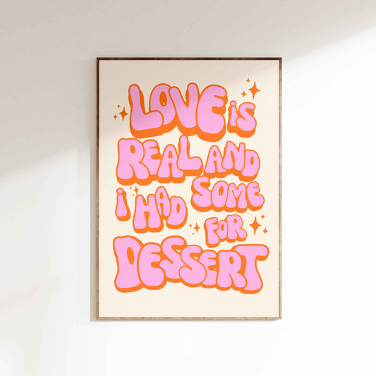 Love is Real And I Had Some For Dessert Poster - Pink/Orange