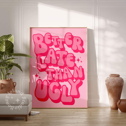 Better Late Than Ugly Poster - Pink