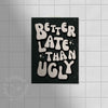 better late than ugly honey island studio prints