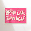 Better Late than ugly Horizontal Landscape Poster