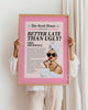 Pink Better Late Than Ugly Pink Matte Poster 
