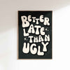 better late than ugly black white print, retro groovy typography
